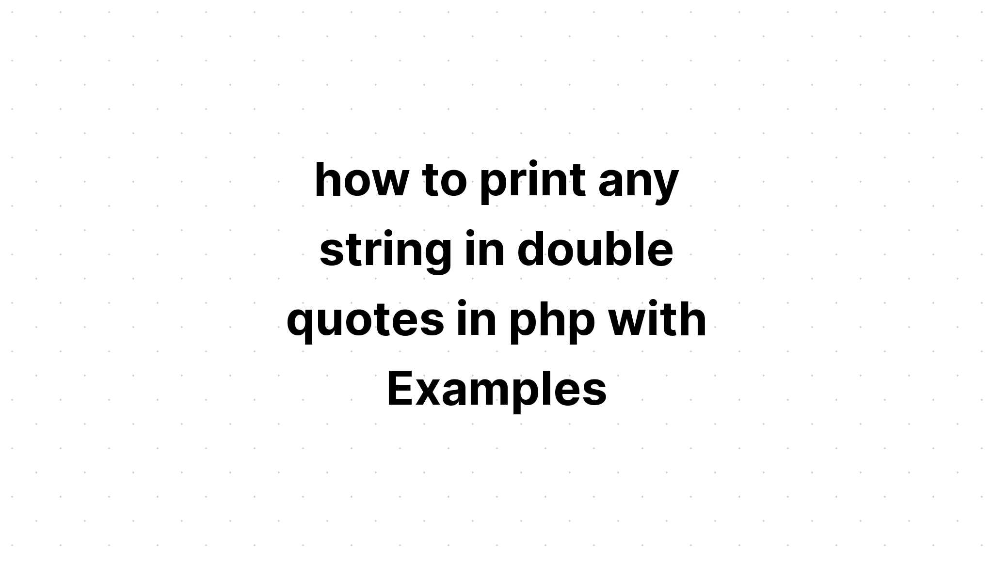 cara mencetak string apa pun dalam tanda kutip ganda di php dengan Contoh